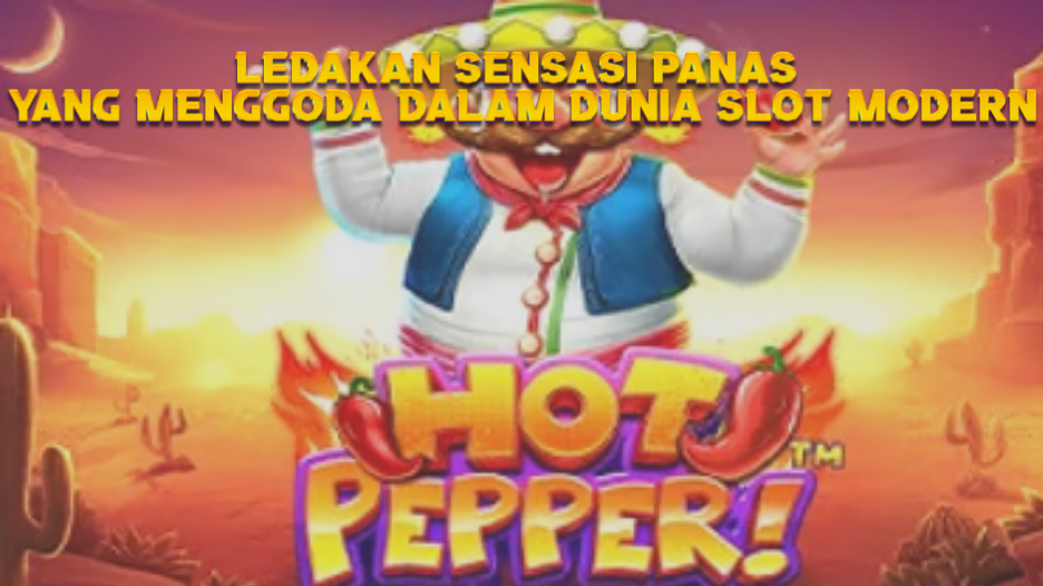 Ledakan Sensasi Panas yang Menggoda dalam Dunia Slot Modern