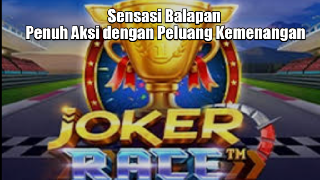 Sensasi Balapan Penuh Aksi dengan Peluang Kemenangan